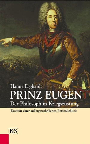 Egghardt, Hanne. Prinz Eugen - Der Philosoph in Kriegsrüstung. Facetten einer außergewöhnlichen Persönlichkeit. Kremayr und Scheriau, 2007.