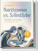 Narzissmus vs. Selbstliebe: 100 Selbstliebe Tools für den Alltag | Einfach Selbstfürsorge, Selbstakzeptanz und positives Denken trainieren - inkl. 30 Tage Challenge