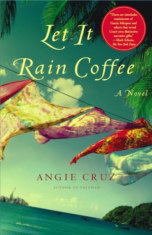 Cruz, Angie. Let It Rain Coffee. Simon & Schuster, 2006.