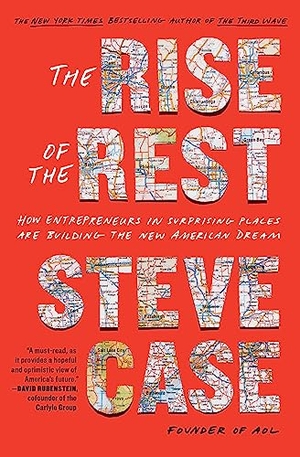 Case, Steve. The Rise of the Rest - How Entrepreneurs in Surprising Places are Building the New American Dream. Simon & Schuster, 2023.
