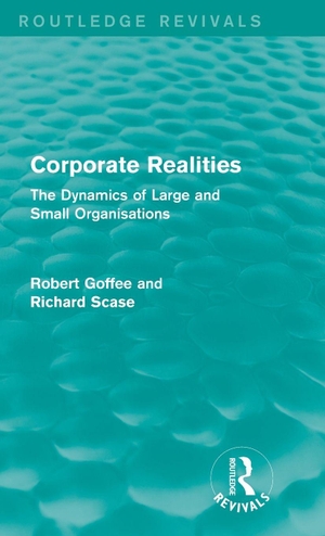 Goffee, Robert / Richard Scase. Corporate Realities (Routledge Revivals) - The Dynamics of Large and Small Organisations. Taylor & Francis Ltd, 2015.