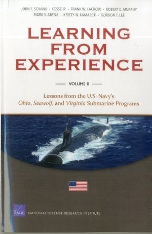 Schank, John F / Ip, Cesse et al. Learning from Experience - Lessons from the U.S. Navy's Ohio, Seawolf, and Virginia Submarine Programs. RAND Corporation, 2012.