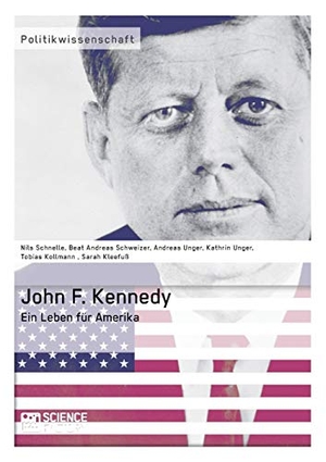 Kleefuß, Sarah / Kollmann, Tobias et al. John F. Kennedy. Ein Leben für Amerika. Science Factory, 2013.
