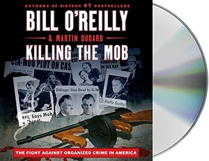 O'Reilly, Bill / Martin Dugard. Killing the Mob: The Fight Against Organized Crime in America. MacMillan Audio, 2021.