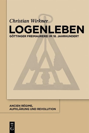 Wirkner, Christian. Logenleben - Göttinger Freimaurerei im 18. Jahrhundert. De Gruyter Oldenbourg, 2018.