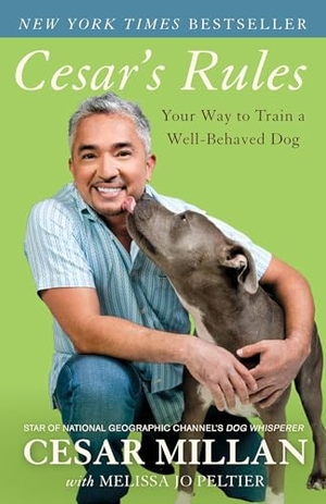Millan, Cesar / Melissa Jo Peltier. Cesar's Rules - Your Way to Train a Well-Behaved Dog. Crown Publishing Group (NY), 2011.