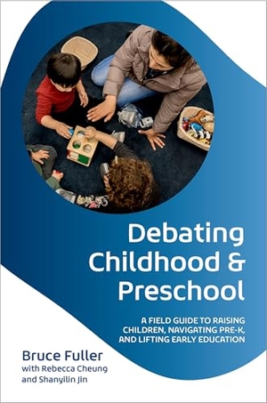 Fuller, Bruce. Debating Childhood and Preschool - A Field Guide to Raising Children, Navigating Pre-K, and Lifting Early Education. Oxford University Press, 2026.