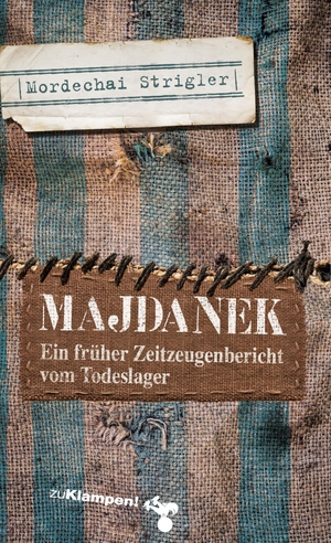 Strigler, Mordechai. Majdanek - Verloschene Lichter. Ein früher Zeitzeugenbericht vom Todeslager. Klampen, Dietrich zu, 2016.