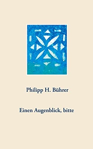 Bührer, Philipp H.. Einen Augenblick, bitte. Books on Demand, 2021.