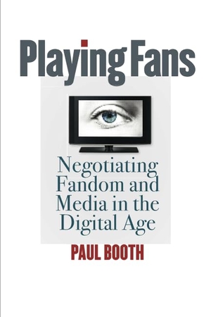 Booth, Paul. Playing Fans: Negotiating Fandom and Media in the Digital Age. University of Iowa Press, 2015.