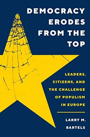 Bartels, Larry M.. Democracy Erodes from the Top - Leaders, Citizens, and the Challenge of Populism in Europe. Princeton Univers. Press, 2023.