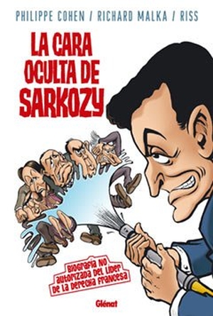 Cohen, Philippe / Malka, Richard et al. La cara oculta de Sarkozy. Editores de Tebeos, 2007.