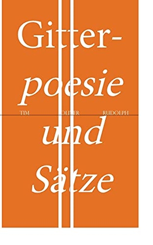 Rudolph, Tim Oliver. Gitterpoesie und Sätze - Eine Liebesgeschichte. Books on Demand, 2021.