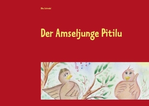 Schindel, Elke. Der Amseljunge Pitilu. Books on Demand, 2016.
