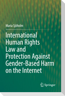 International Human Rights Law and Protection Against Gender-Based Harm on the Internet