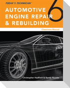 Today's Technician: Automotive Engine Repair & Rebuilding, Classroom Manual and Shop Manual, Spiral Bound Version