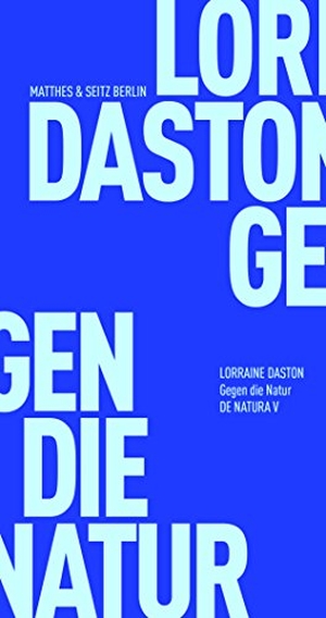 Daston, Lorraine. Gegen die Natur. Matthes & Seitz Verlag, 2018.