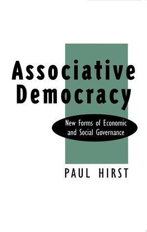 Hirst / Paul Hirst. Associative Democracy - New Forms of Economic and Social Governance. Polity Press, 1993.
