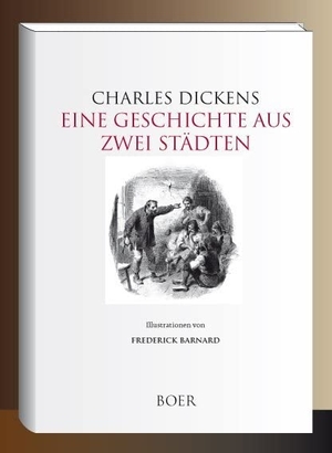 Dickens, Charles. Eine Geschichte aus zwei Städten - Illustrationen von Frederick Barnard. Boer, 2021.