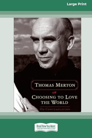 Merton, Thomas. Choosing to Love the World. ReadHowYouWant, 2008.