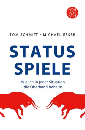 Schmitt, Tom / Michael Esser. Status-Spiele - Wie ich in jeder Situation die Oberhand behalte. FISCHER Taschenbuch, 2012.