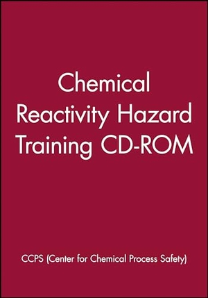 Ccps. Chemical Reactivity Hazard Training CD-ROM. Wiley, 2006.