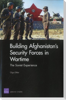 Building Afghanistan's Security Forces in Wartime
