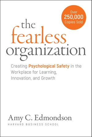 Edmondson, Amy C.. The Fearless Organization - Creating Psychological Safety in the Workplace for Learning, Innovation, and Growth. John Wiley & Sons, 2025.