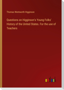 Questions on Higginson's Young Folks' History of the United States. For the use of Teachers