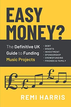 Harris, Remi. Easy Money? The Definitive UK Guide to Funding Music Projects. Remi Harris Consulting, 2021.