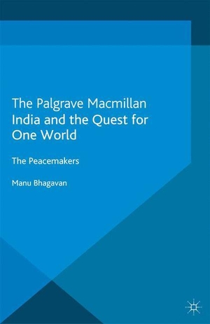 Bhagavan, M.. India and the Quest for One World - The Peacemakers. Palgrave Macmillan UK, 2013.