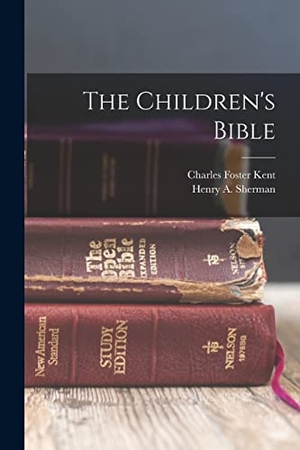 Kent, Charles Foster / Henry A. Sherman. The Children's Bible. Creative Media Partners, LLC, 2022.