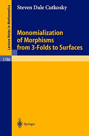 Cutkosky, Steven D.. Monomialization of Morphisms from 3-Folds to Surfaces. Springer Berlin Heidelberg, 2002.