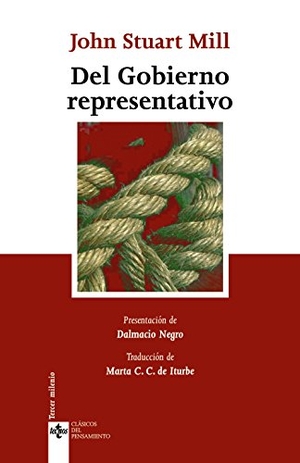 Mill, John Stuart / Dalmacio Negro Pavón. Del gobierno representativo. Editorial Tecnos, 2007.