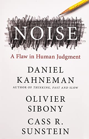 Kahneman, Daniel / Sibony, Olivier et al. Noise - A Flaw in Human Judgment. Hachette Book Group USA, 2021.