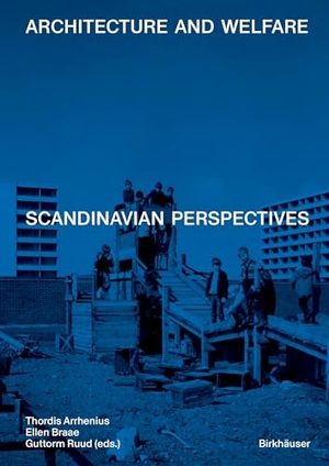 Arrhenius, Thordis / Ellen Braae et al (Hrsg.). Architecture and Welfare - Scandinavian Perspectives. Birkhäuser Verlag GmbH, 2024.