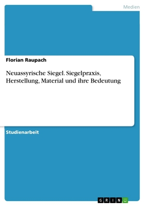 Raupach, Florian. Neuassyrische Siegel. Siegelpraxis, Herstellung, Material und ihre Bedeutung. GRIN Verlag, 2013.