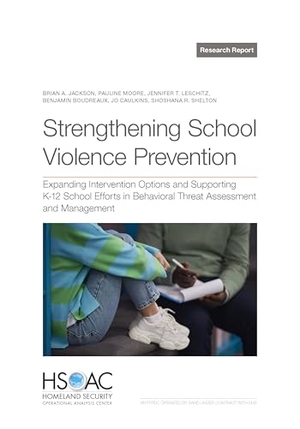 Jackson, Brian A / Moore, Pauline et al. Strengthening School Violence Prevention - Expanding Intervention Options and Supporting K-12 School Efforts in Behavioral Threat Assessment and Management. RAND Corporation, 2025.