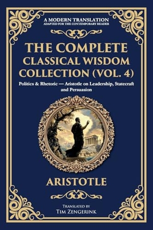 Aristotle. The Complete Classical Wisdom Collection (Vol. 4) - Politics & Rhetoric - Aristotle on Leadership, Statecraft and Persuasion. The Library of Alexandria, 2025.
