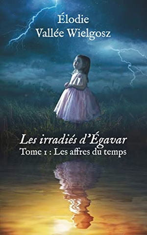 Vallée Wielgosz, Elodie. Les irradiés d'Egavar - Tome 1 : Les affres du temps. Books on Demand, 2021.