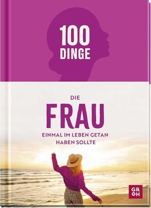 Funk, Kristin. 100 Dinge, die FRAU einmal im Leben getan haben sollte - Bucket-List-Buch mit inspirierenden Ideen für Frauen. Ideales Geschenk zu Muttertag, Weihnachten, Geburtstag etc.. Groh Verlag, 2026.