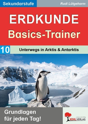 Lütgeharm, Rudi. Erdkunde-Basics-Trainer / Band 10: Unterwegs in Arktis & Antarktis - Grundlagen für jeden Tag!. Kohl Verlag, 2026.