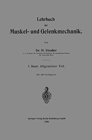 Strasser, Hans. Lehrbuch der Muskel- und Gelenkmechanik - I. Band: Allgemeiner Teil. Springer Berlin Heidelberg, 1908.