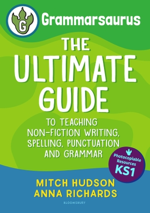 Richards, Anna / Mitch Hudson. Grammarsaurus Key Stage 1 - The Ultimate Guide to Teaching Non-Fiction Writing, Spelling, Punctuation and Grammar. Bloomsbury Publishing PLC, 2021.