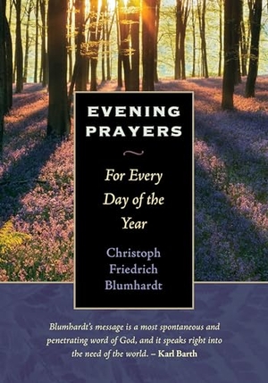 Blumhardt, Christoph Friedrich. Evening Prayers - For Every Day of the Year. Plough Publishing House, 2014.