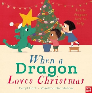 Hart, Caryl. When a Dragon Loves Christmas. Nosy Crow Ltd, 2023.