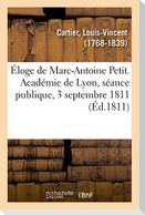 Éloge de Marc-Antoine Petit. Académie de Lyon, Séance Publique, 3 Septembre 1811