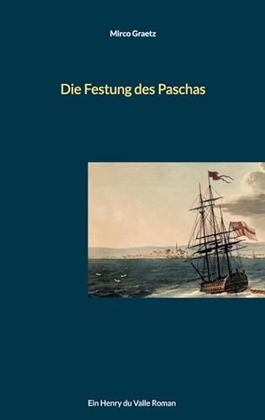 Graetz, Mirco. Die Festung des Paschas - Ein Henry du Valle Roman. BoD - Books on Demand, 2023.