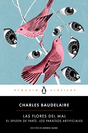 Baudelaire, Charles / Andreu Jaume Enseñat. Las flores del mal ; El spleen de París ; Los paraísos artificiales. Penguin Clásicos, 2017.