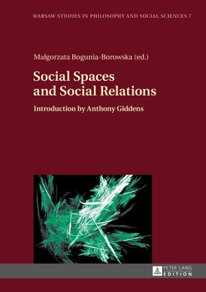 Bogunia-Borowska, Ma¿gorzata (Hrsg.). Social Spaces and Social Relations - Introduction by Anthony Giddens. Peter Lang, 2016.